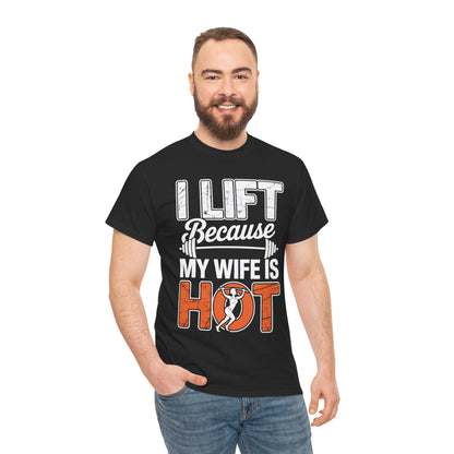 I lift because my wife is hot - powerlifter workout fitness T-Shirt