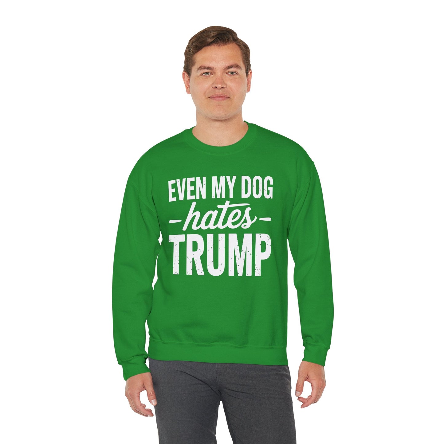 Even My Dog Hates Trump Anti President Donald Trump Sweatshirt