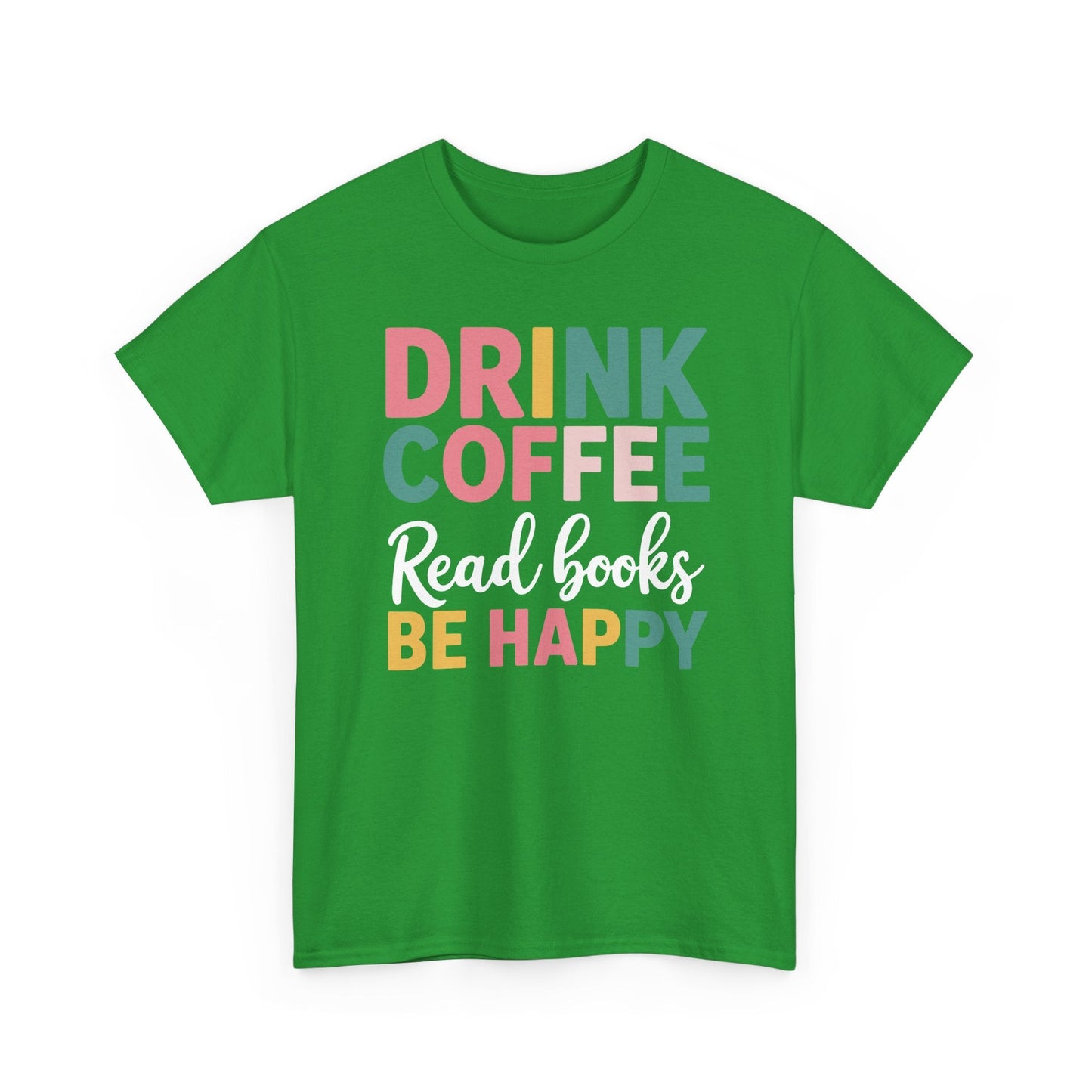 Drink Coffee Read Books Be Happy T-Shirt
