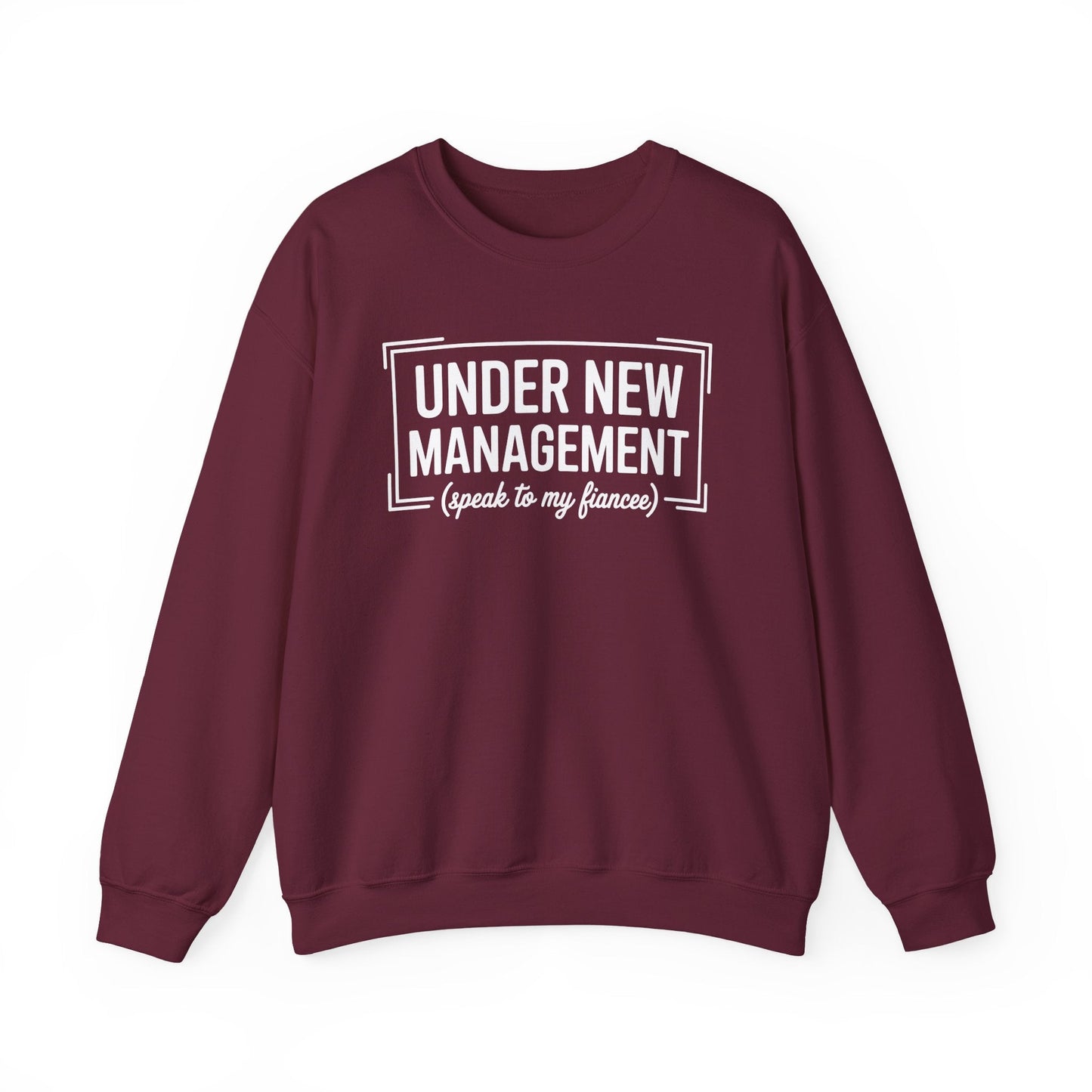 Under New Management Speak To My Fiancee New Husband Engaged Sweatshirt