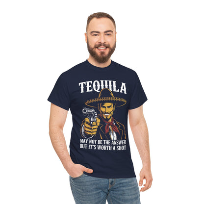 Tequila May Not Be The Answer But It's Worth A Shot T-Shirt