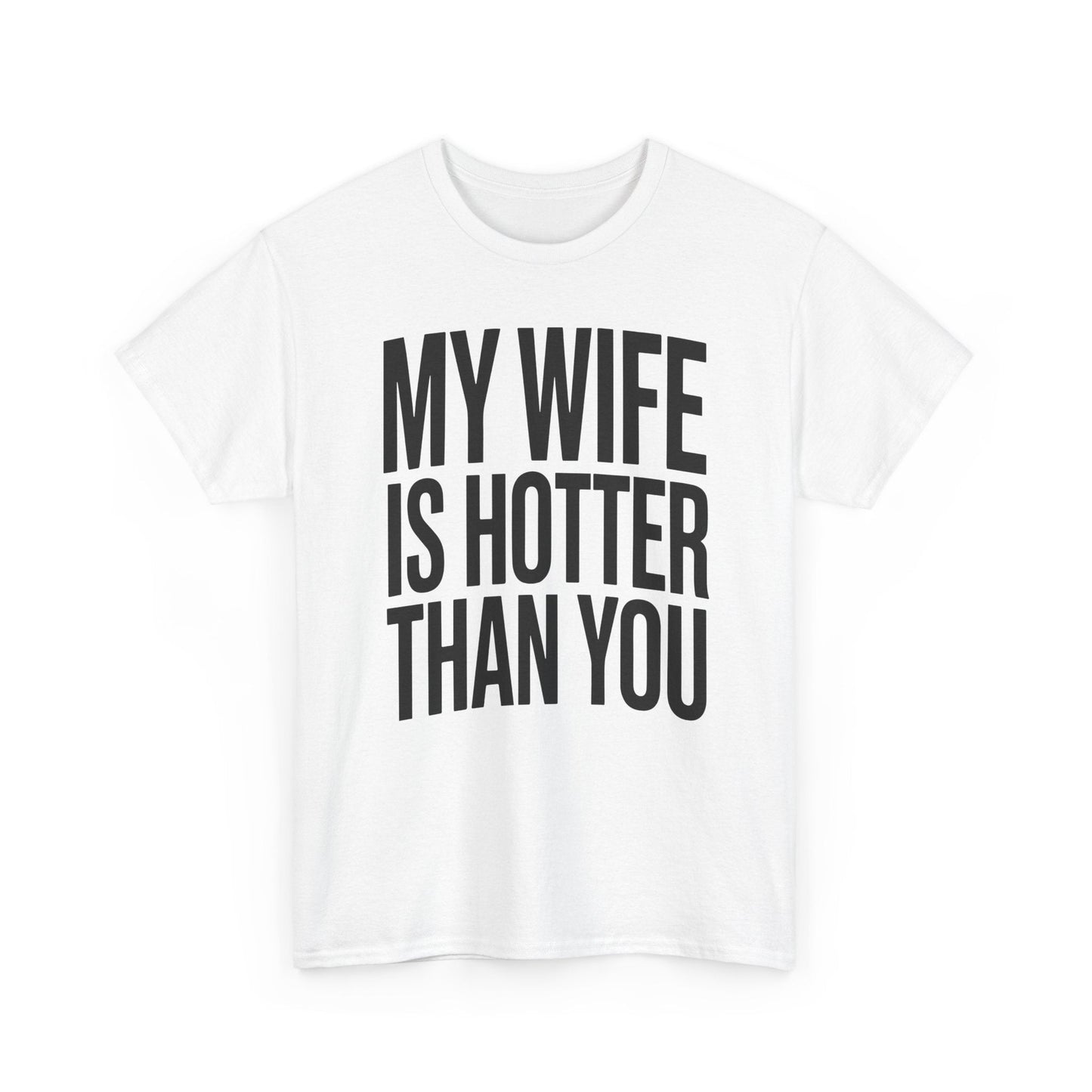 Funny My Wife Is Hotter Than You Sarcastic Saying T-Shirt