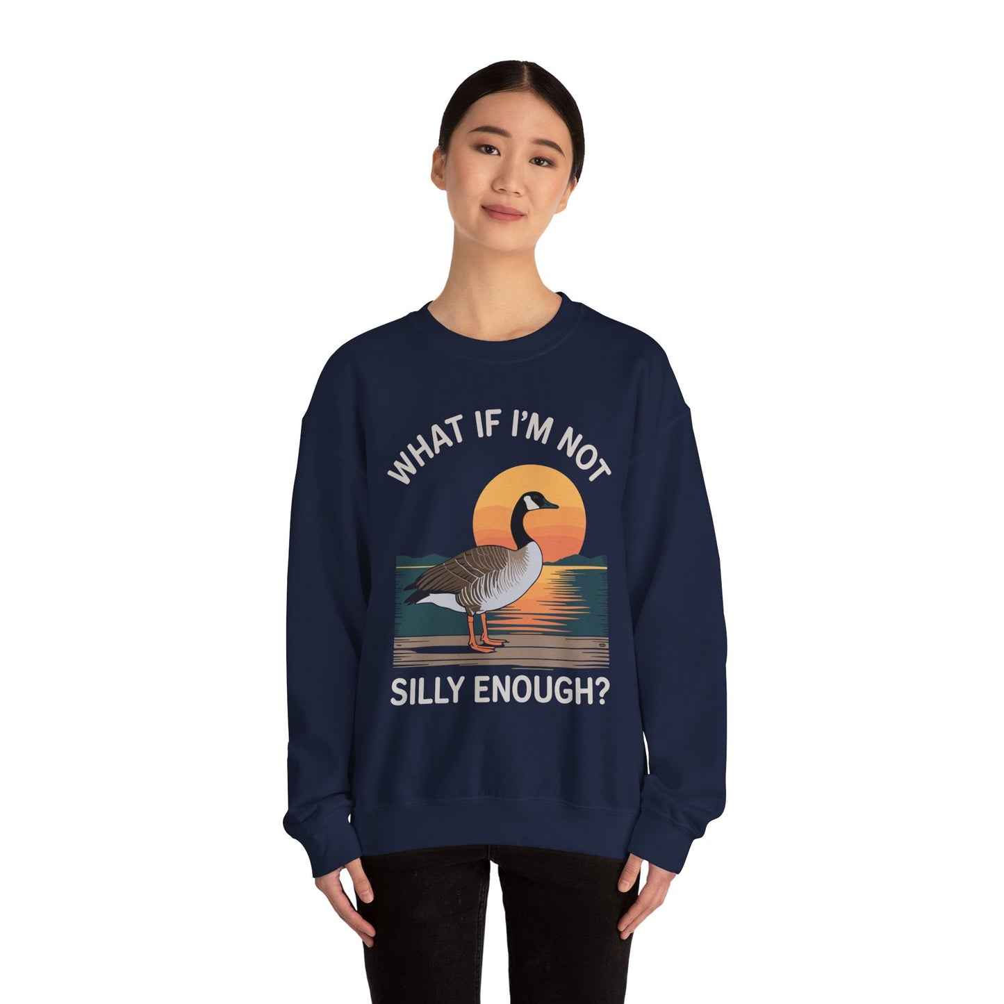 What If I'm Not Silly Enough Goose Duck FUNNY MEME Duck Sweatshirt