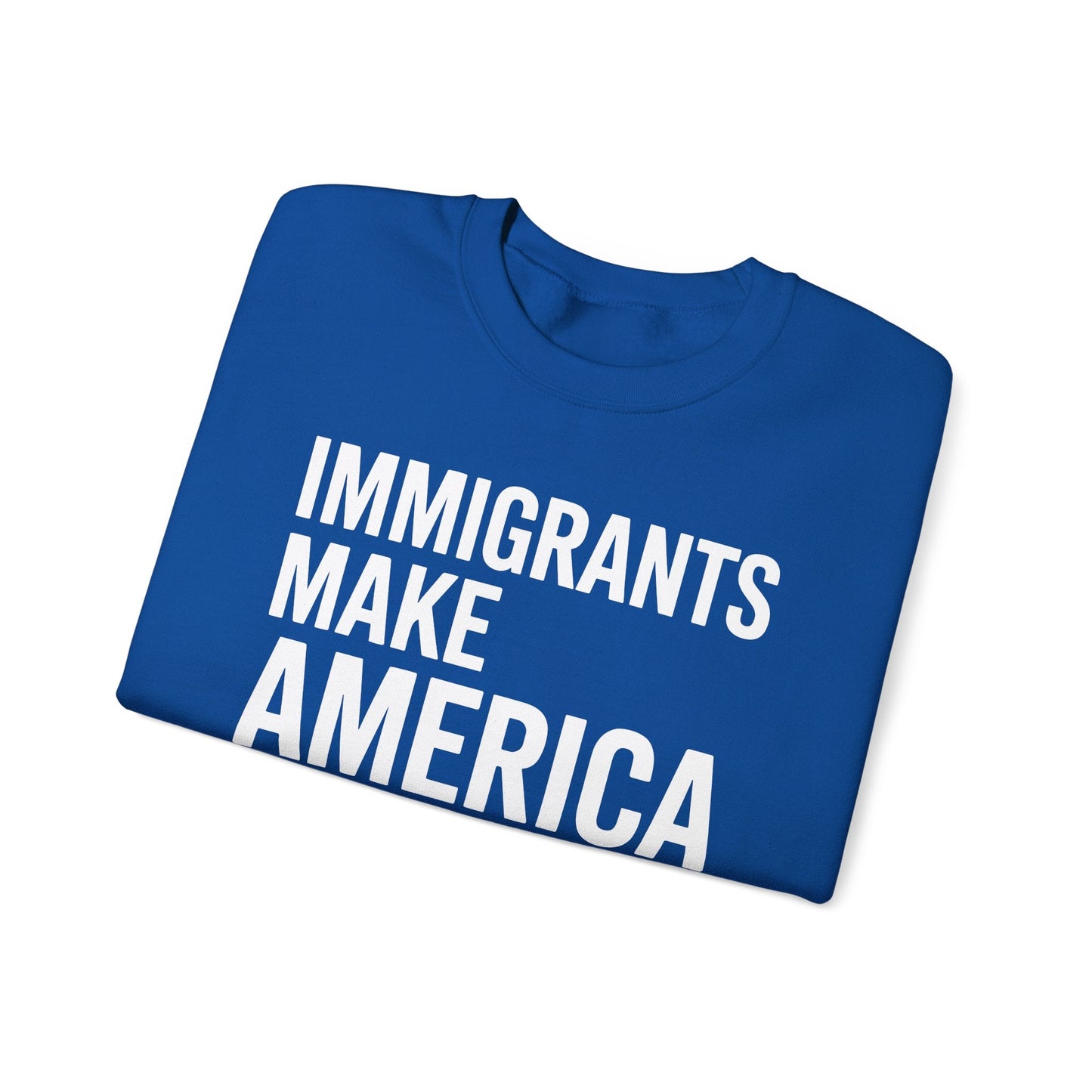 Immigrants Make America Great Sweatshirt