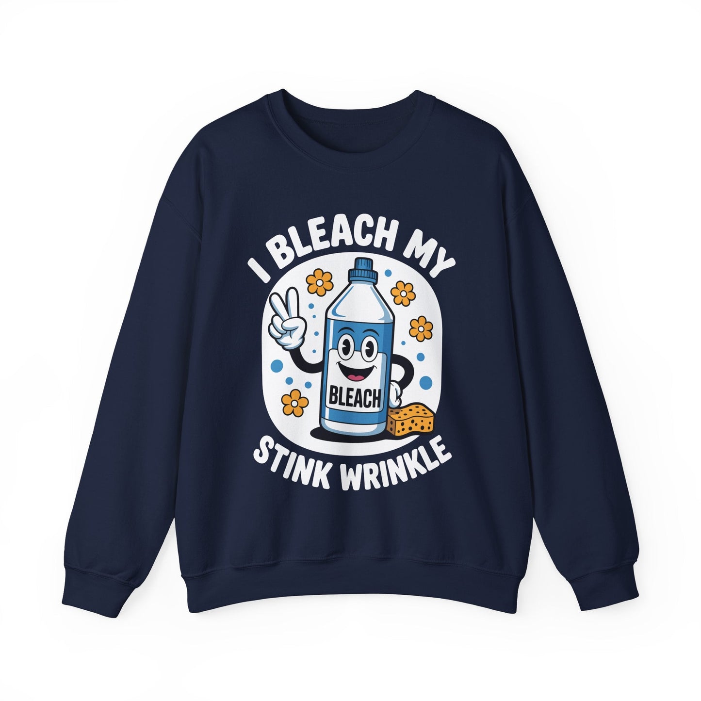I Bleach My Stink Wrinkle Funny Sarcastic embarrassing Meme Sweatshirt