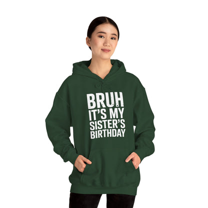 Bruh It's My Sister's Birthday Funny Bday Sarcastic Brother Hoodie