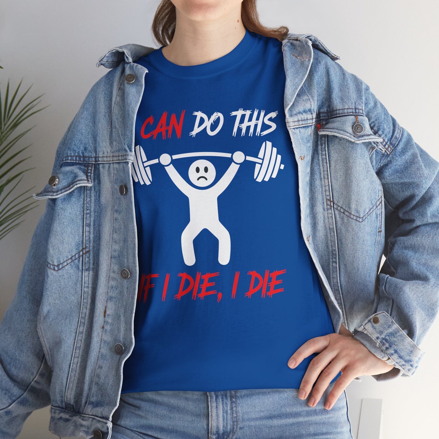 I Can Do This If I Die I Die Funny Fitness Workout Gym T-Shirt