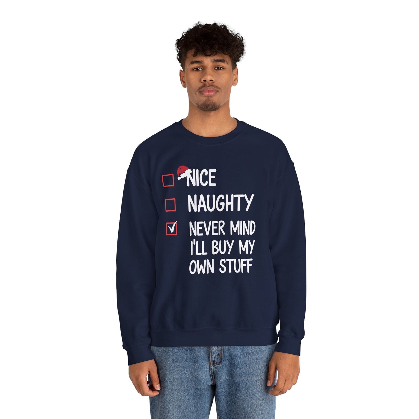 Nice Naughty Never Mind I'll Buy My Own Stuff Christmas List Sweatshirt