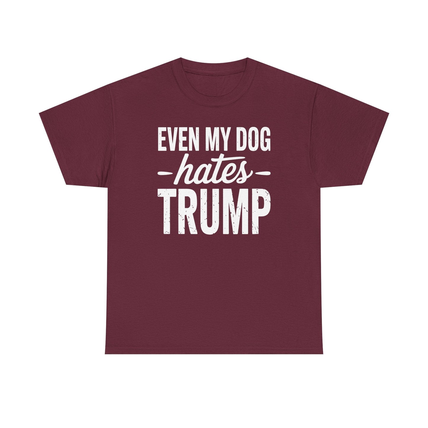 Even My Dog Hates Trump Anti President Donald Trump T-shirt