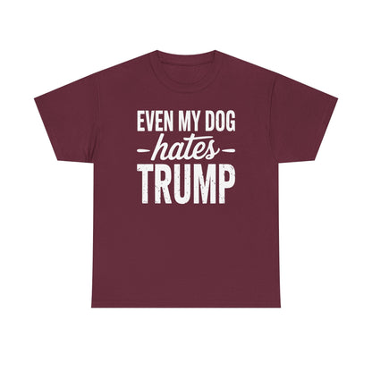 Even My Dog Hates Trump Anti President Donald Trump T-shirt