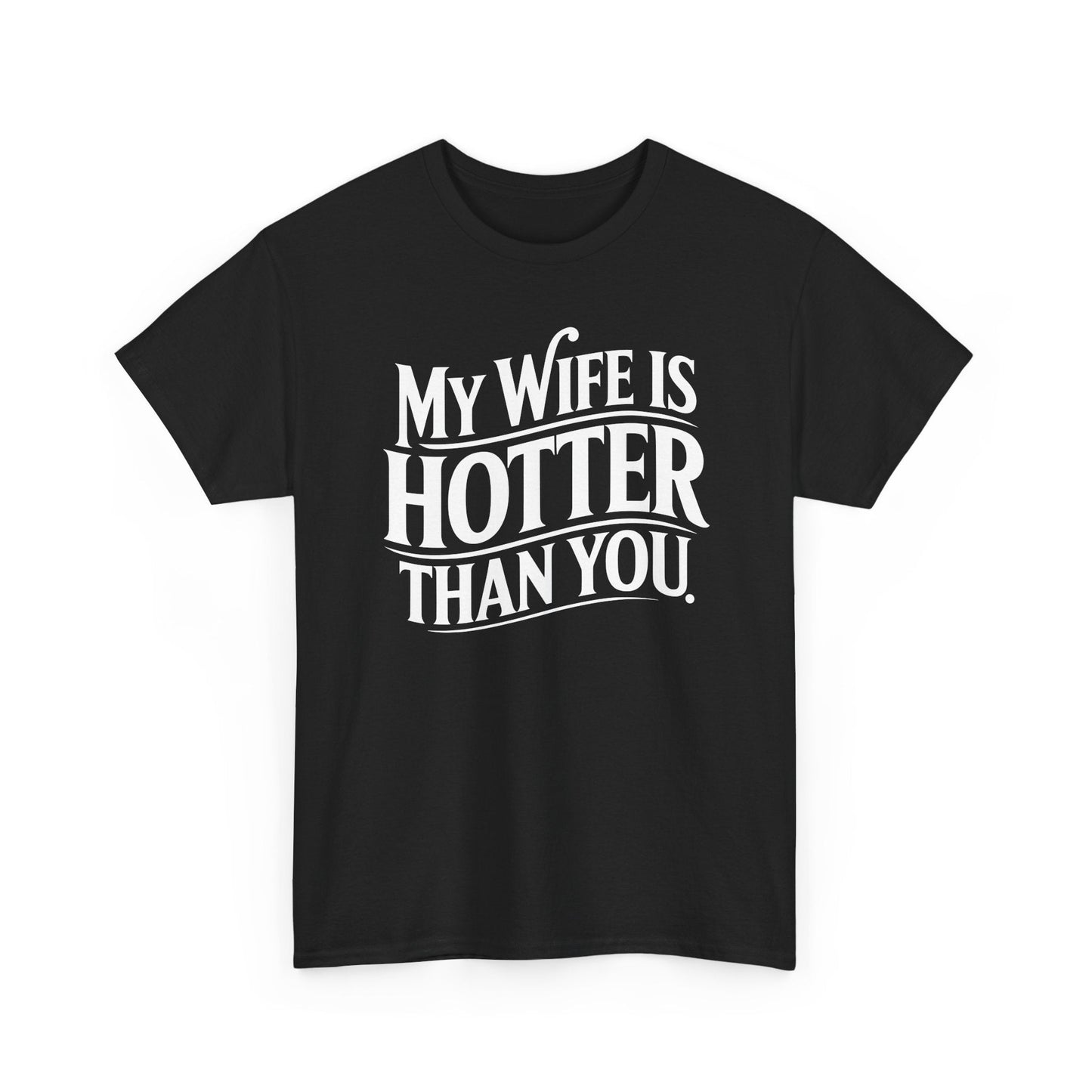 Funny My Wife Is Hotter Than You Sarcastic Saying T-Shirt