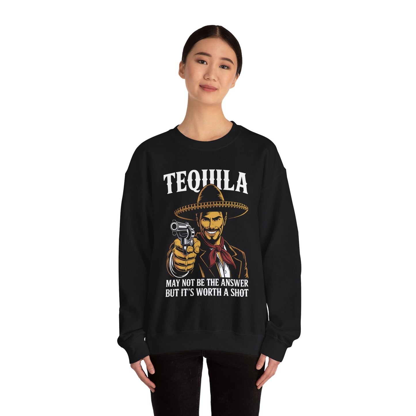 Tequila May Not Be The Answer But It's Worth A Shot Sweatshirt