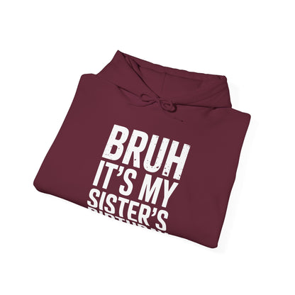Bruh It's My Sister's Birthday Funny Bday Sarcastic Brother Hoodie