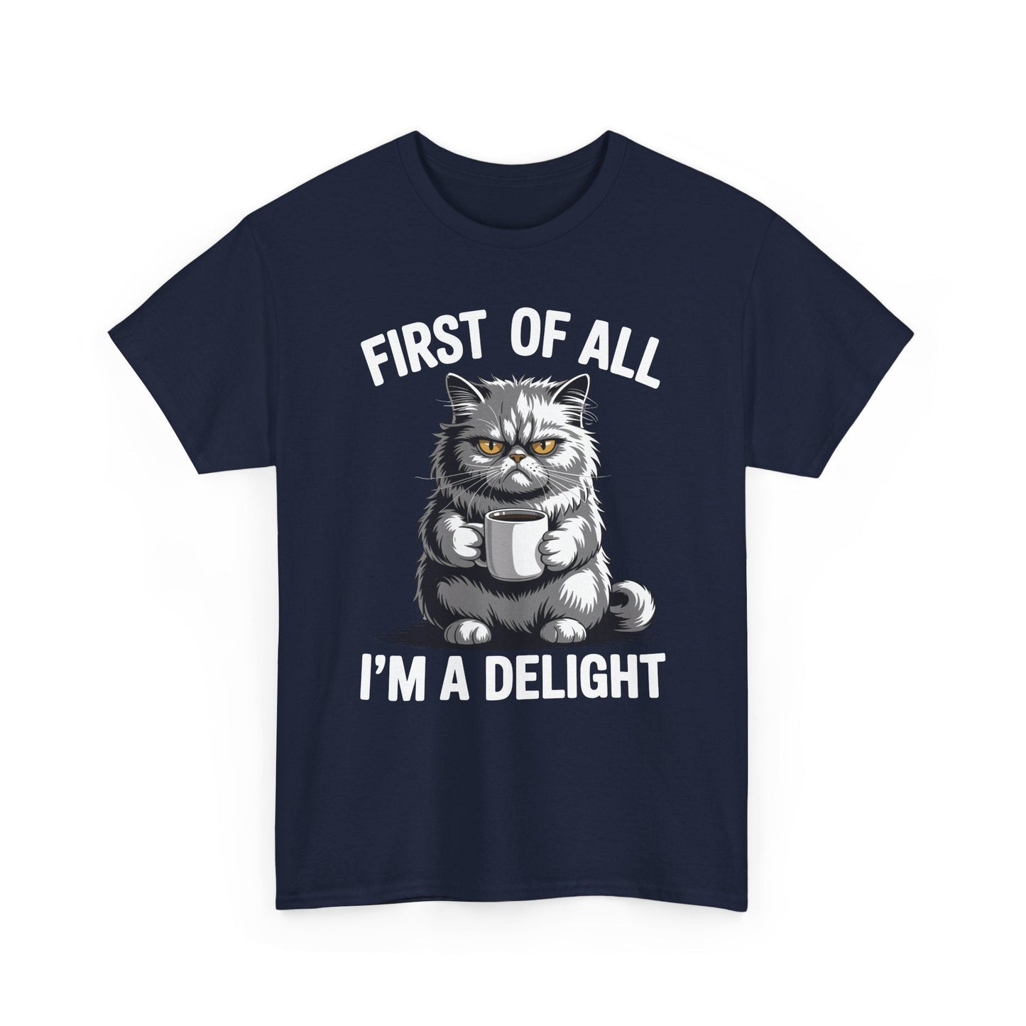 First Of All I'm A Delight Sarcastic Angry Cat Coffee Lover T-Shirt for Men Women
