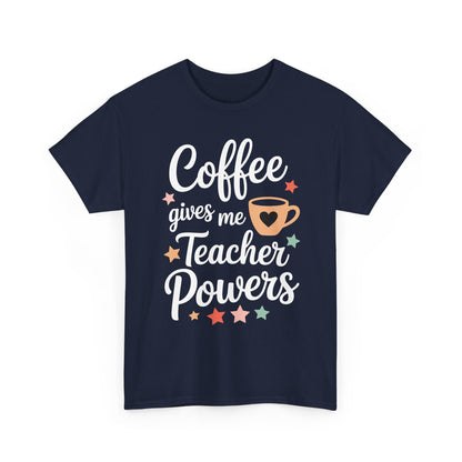 Coffee Gives Me Teacher Powers, Cute Teacher Appreciation T-Shirt