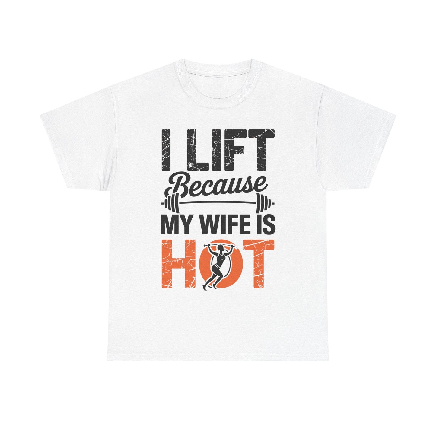 I lift because my wife is hot - powerlifter workout fitness T-Shirt
