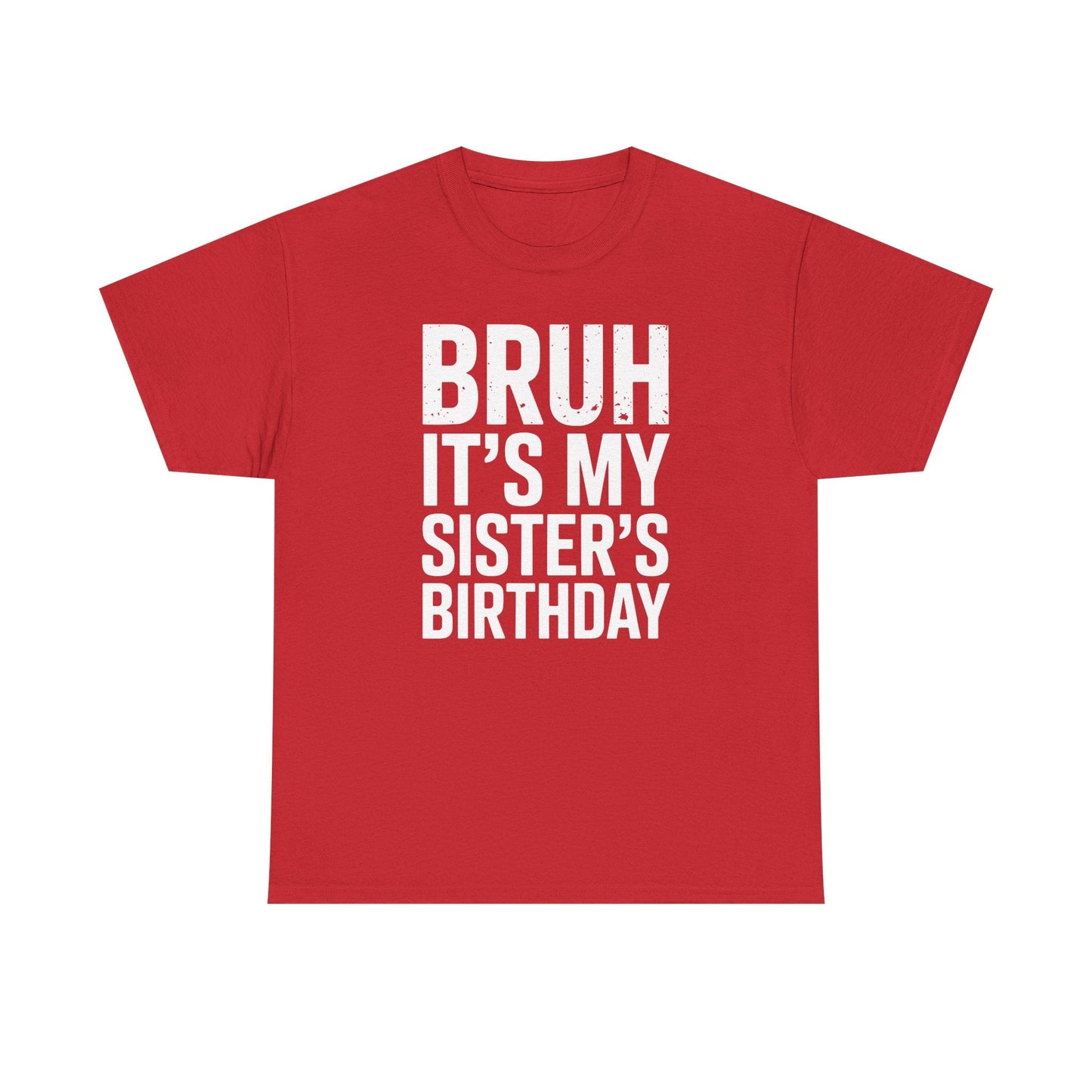 Funny Bruh It's My Sister's Birthday Bday Sarcastic Brother T-Shirt