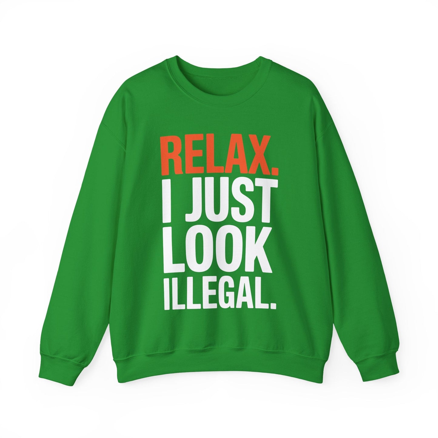 funny Relax, I Just Look Illegal sarcastic Sweatshirt