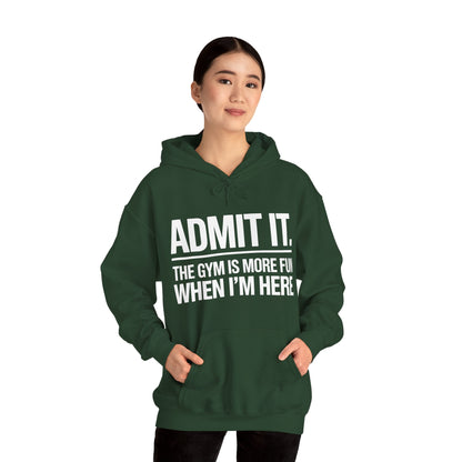 Funny Gym Hoodie Admit it the gym is more fun when I'm here Hoodie