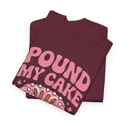 Inappropriate Pound My Cake Daddy Embarrassing Adult Humor T-Shirt