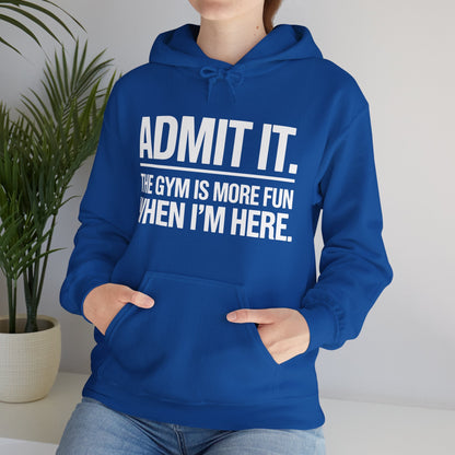 Funny Gym Hoodie Admit it the gym is more fun when I'm here Hoodie