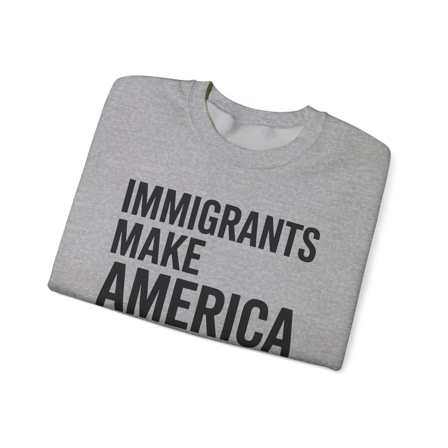 Immigrants Make America Great Sweatshirt