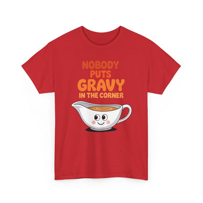 Nobody Puts Gravy in the Corner Funny Cute Thanksgiving Food T-Shirt