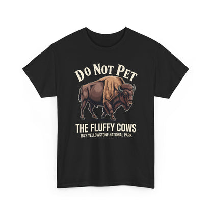 Do Not Pet The Fluffy Cows Yellowstone National Park T-Shirt