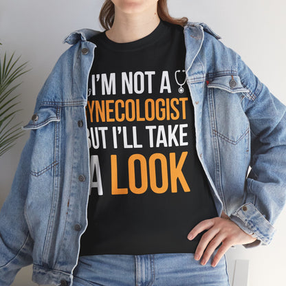 I'm Not A Gynecologist But I'll Take A Look Adult Humor T-shirt