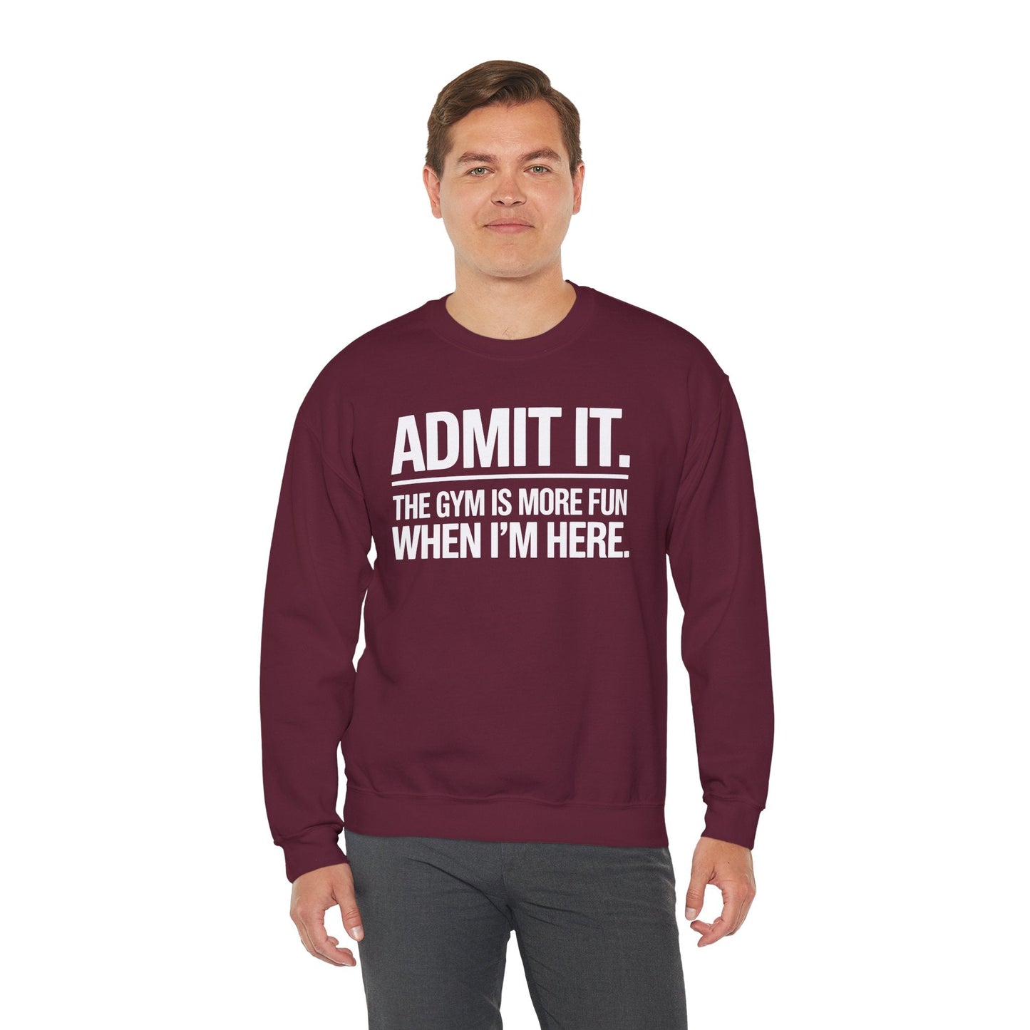 Funny Gym Sweatshirt Admit it the gym is more fun when I'm here. Sweatshirt
