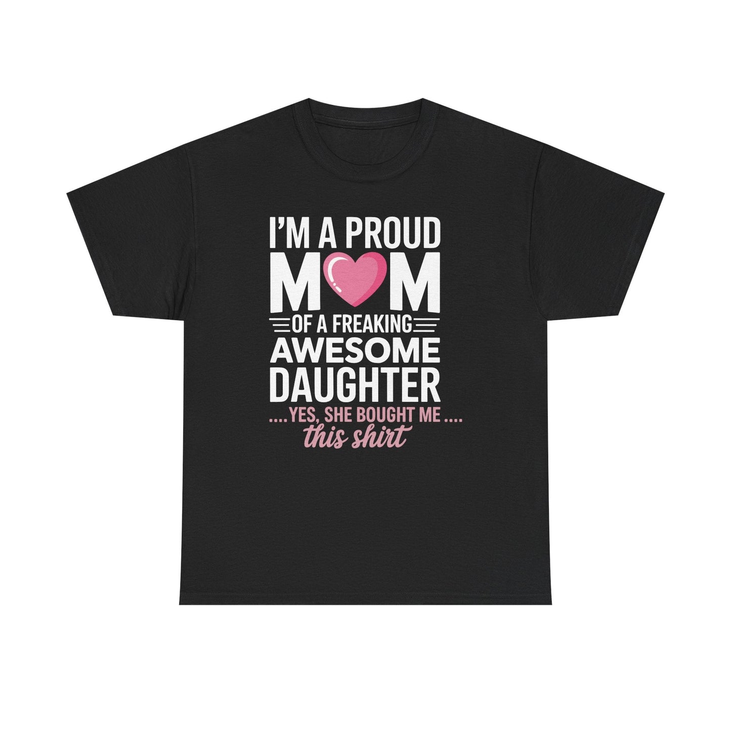 I'm A Proud Mom Gift From Daughter Funny Mothers Day T-Shirt
