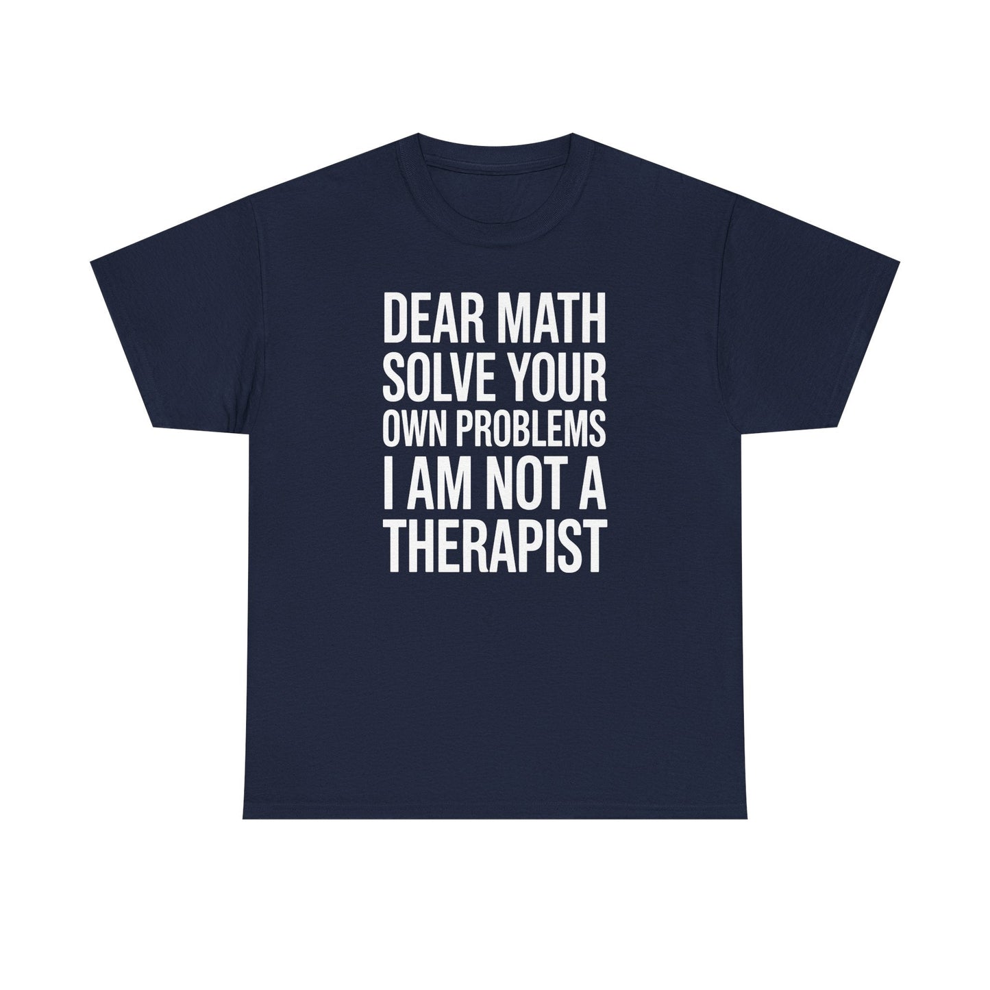 Funny Dear Math Solve Your Own Problems Sarcastic Slogan T-Shirt