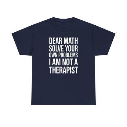 Funny Dear Math Solve Your Own Problems Sarcastic Slogan T-Shirt