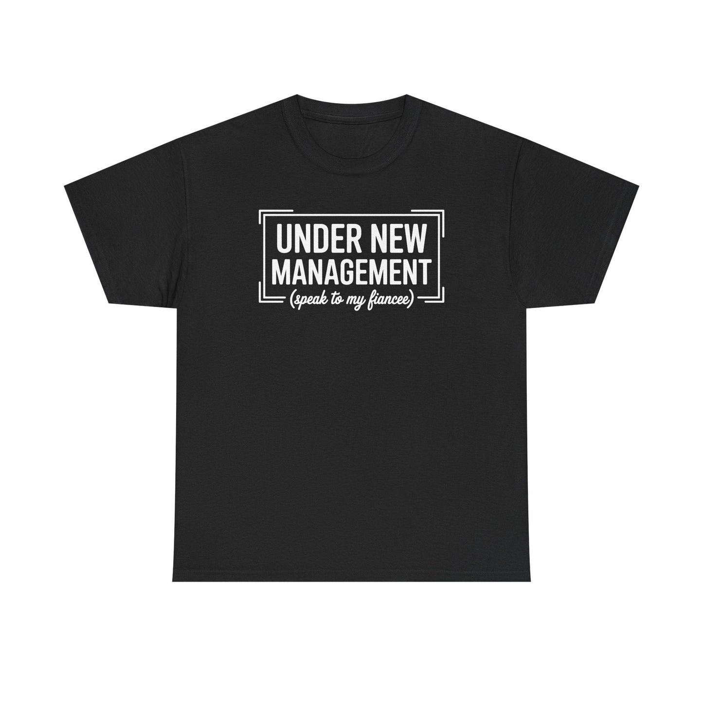 Under New Management Speak To My Fiancee New Husband Engaged T-Shirt
