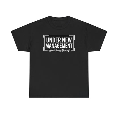Under New Management Speak To My Fiancee New Husband Engaged T-Shirt