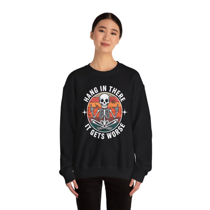 Hang In There It Gets Worse Sarcastic skeleton Flames Sweatshirt