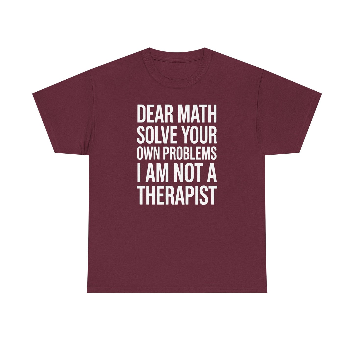 Funny Dear Math Solve Your Own Problems Sarcastic Slogan T-Shirt