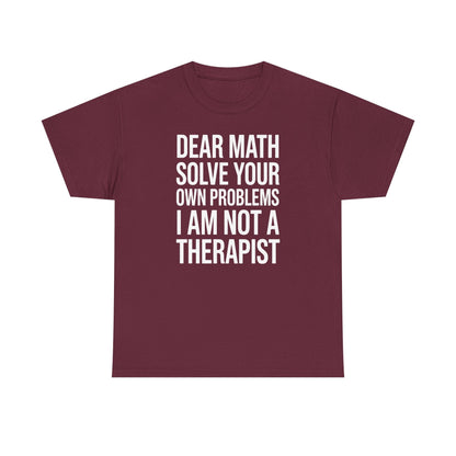 Funny Dear Math Solve Your Own Problems Sarcastic Slogan T-Shirt