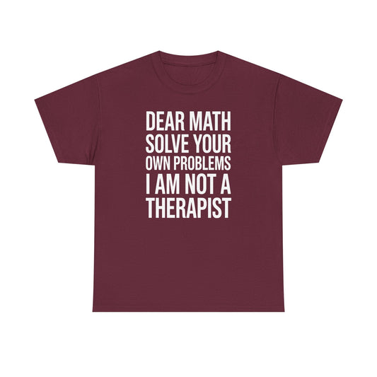 Funny Dear Math Solve Your Own Problems Sarcastic Slogan T-Shirt