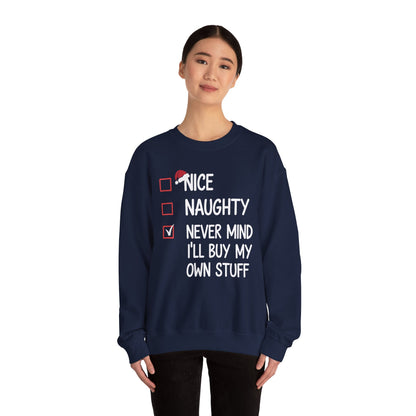 Nice Naughty Never Mind I'll Buy My Own Stuff Christmas List Sweatshirt