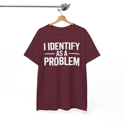 Funny I Identify As A Problem Sarcastic T-Shirt