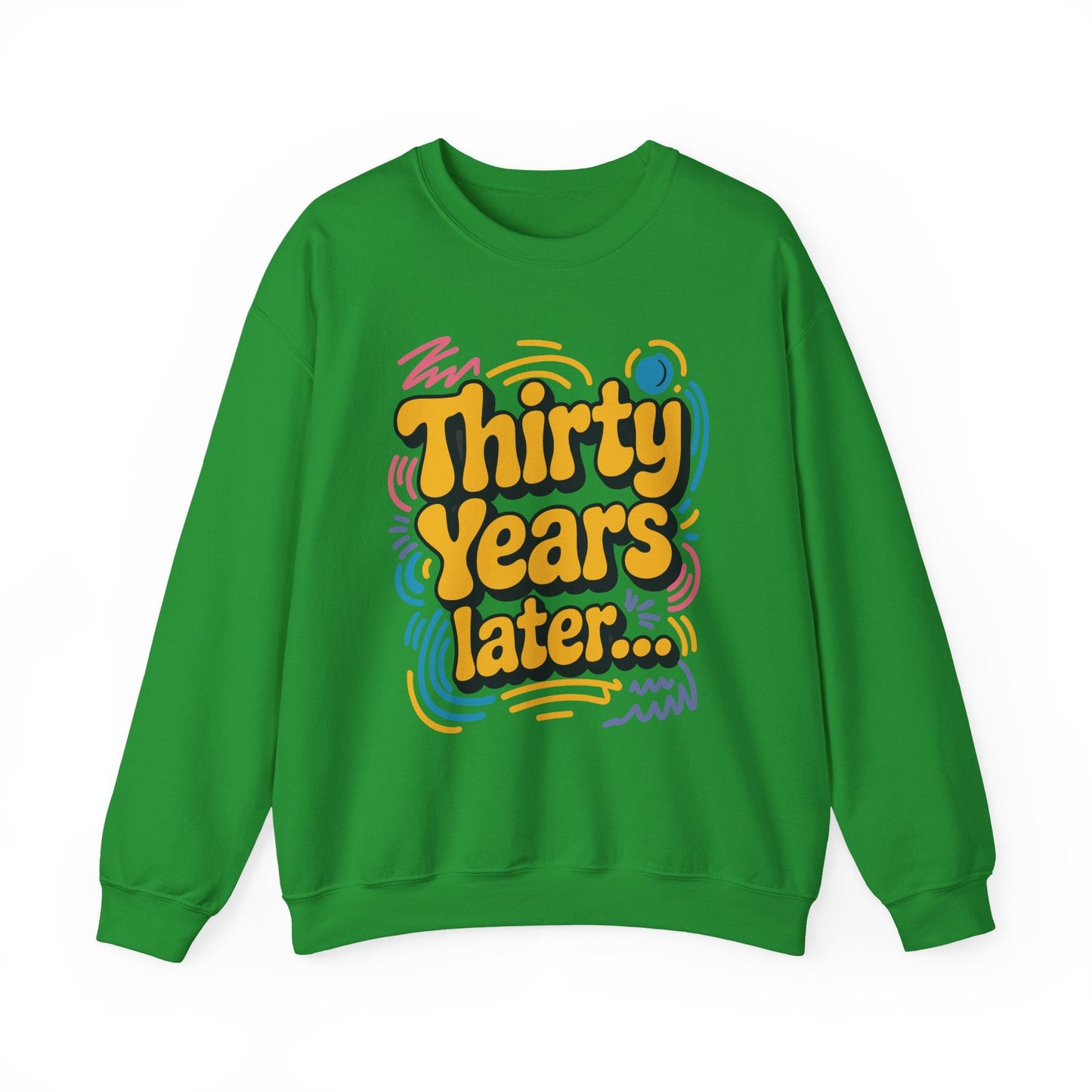 Thirty Years Later 30 Years 30th Birthday Party Funny Meme Sweatshirt
