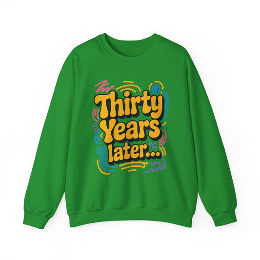 Thirty Years Later 30 Years 30th Birthday Party Funny Meme Sweatshirt