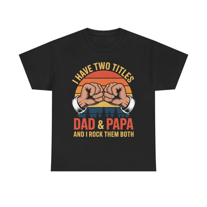 I Have Two Titles Dad & Papa Funny Father’s Day Vintage T-Shirt for Men