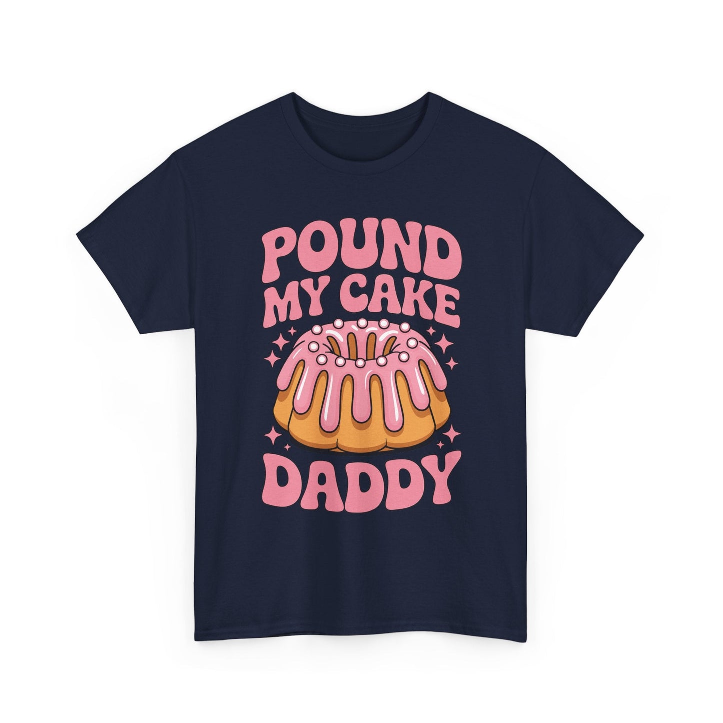 Inappropriate Pound My Cake Daddy Embarrassing Adult Humor T-Shirt