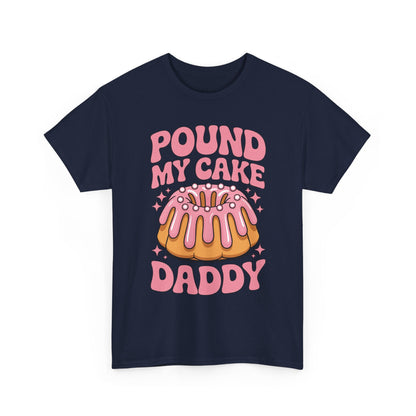 Inappropriate Pound My Cake Daddy Embarrassing Adult Humor T-Shirt
