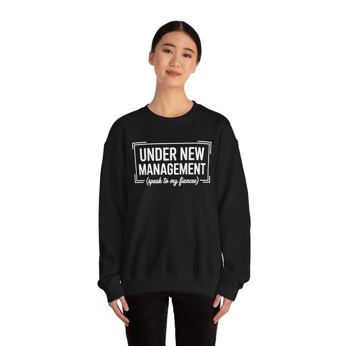 Under New Management Speak To My Fiancee New Husband Engaged Sweatshirt
