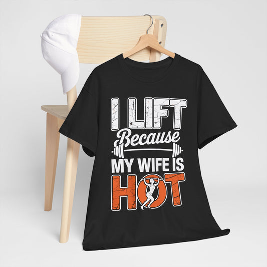 I lift because my wife is hot - powerlifter workout fitness T-Shirt