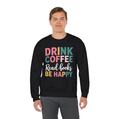 Drink Coffee Read Books Be Happy Sweatshirt