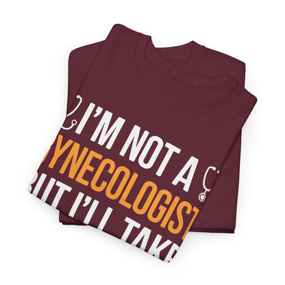 I'm Not A Gynecologist But I'll Take A Look Adult Humor T-shirt